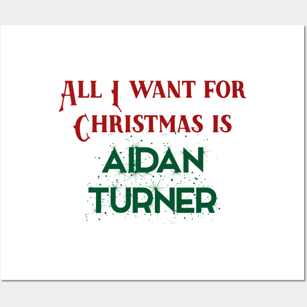 All I want for Christmas is Aidan Turner Wall Art by qpdesignco